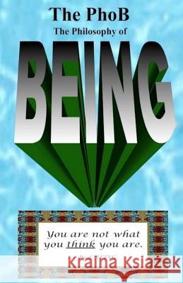 The PhoB: The Philosophy of BEING: How to Be Your Authentic BEING Being, Professor 9780983042242 Institute of Being - książka