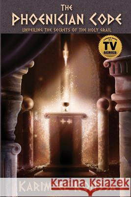 The Phoenician Code: Unveiling the Secrets of the Holy Grail Karim El Koussa 9781620060841 Ars Metaphysica - książka