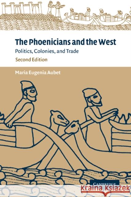 The Phoenicians and the West: Politics, Colonies and Trade Aubet, Maria Eugenia 9780521795432 Cambridge University Press - książka