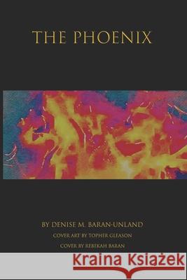The Phoenix Denise M. Baran-Unland 9781949777437 Denise Unland - książka