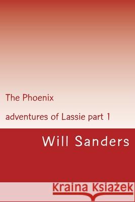 The Phoenix: Adventures of Lassie part 1 Sanders, Will 9781544104874 Createspace Independent Publishing Platform - książka