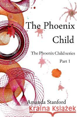 The Phoenix Child Amanda Stanford 9781511647069 Createspace - książka