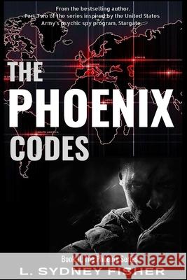 The Phoenix Codes: Part II, The Phoenix Series Fisher, L. Sydney 9781545089798 Createspace Independent Publishing Platform - książka