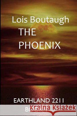 The Phoenix: Earthland 2211 Lois Boutaugh 9781516905058 Createspace - książka