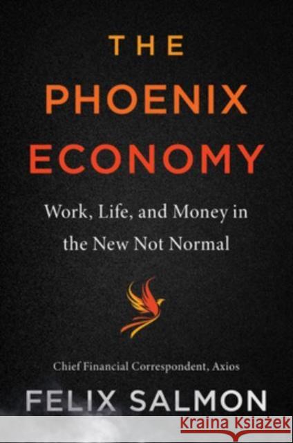 The Phoenix Economy: Work, Life, and Money in the New Not Normal Felix Salmon 9780063076280 HarperCollins Publishers Inc - książka