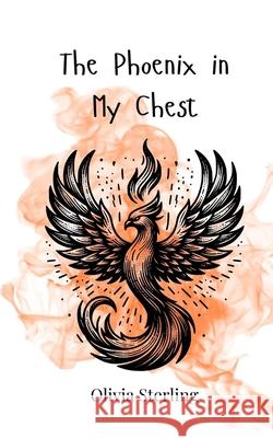 The Phoenix in My Chest Olivia Sterling 9783690747714 Creative Arts Management Ou - książka