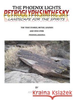 The Phoenix Lights- Petroglyphsinthesky (Landscapes for the Spirits): The True Stories, Myths, Legends & UFOs over Phoenix, Arizona Vol. 1 Woolwine, Jeff 9781635353952 Neely Worldwide Publishing - książka
