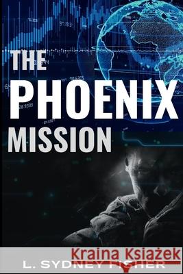 The Phoenix Mission L. Sydney Fisher 9781519337245 Createspace Independent Publishing Platform - książka