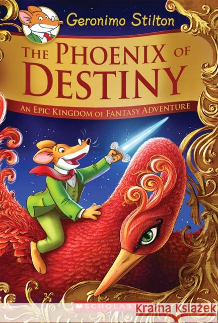 The Phoenix of Destiny (Geronimo Stilton and the Kingdom of Fantasy: Special Edition): An Epic Kingdom of Fantasy Adventure Stilton, Geronimo 9780545829076 Scholastic Paperbacks - książka