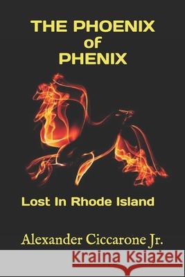 The Phoenix of Phenix: Lost In Rhode Island Mary Ciccarone Alexander Ciccaron 9781688988491 Independently Published - książka