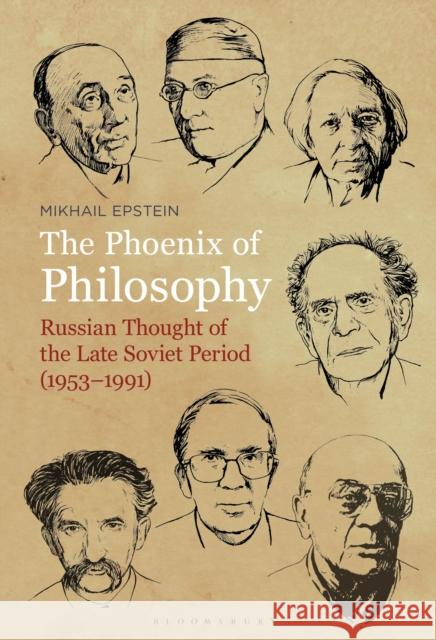 The Phoenix of Philosophy: Russian Thought of the Late Soviet Period (1953-1991) Epstein, Mikhail 9781501316395 Bloomsbury Academic - książka