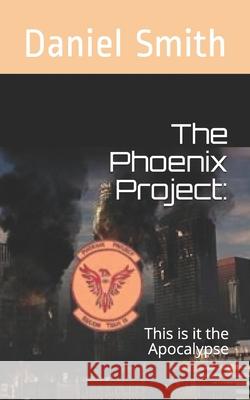 The Phoenix Project: : This is it the Apocalypse Smith, Daniel 9781790695461 Independently Published - książka