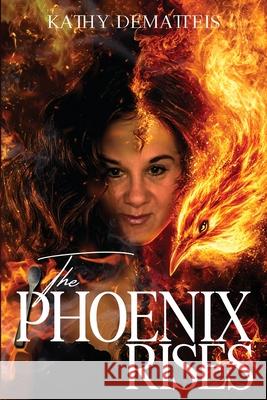 The Phoenix Rises Kathy Dematteis 9781969644856 Book Publishing Plus - książka