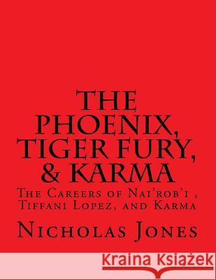 The Phoenix, Tiger Fury, & Karma: The Careers of Nai'rob'i, Tiffani Lopez, & Karma Jones, Nicholas 9781539398608 Createspace Independent Publishing Platform - książka