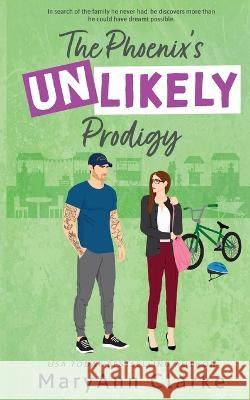 The Phoenix's UNLIKELY Prodigy: A Swoony, Steamy Secret Baby Military Hero Hometown Romance Maryann Clarke   9781988743431 Nymphaea Press - książka