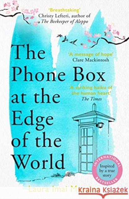The Phone Box at the Edge of the World: The moving, unforgettable, Japanese-set international bestseller - inspired by true events Laura Imai Imai Messina 9781786580412 Bonnier Books Ltd - książka