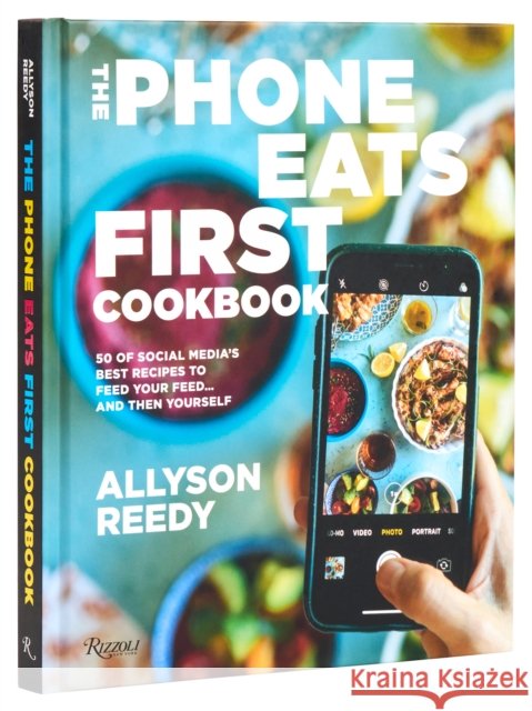 The Phone Eats First Cookbook: 50 of Social Media’s Best Recipes to Feed Your Feed . . . and Then Yourself Snejana Andreeva 9780847829781 Rizzoli International Publications - książka