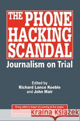 The Phone Hacking Scandal: Journalism on Trial Keeble, Richard Lance 9781845495565  - książka