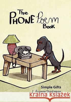 The Phone Poem Book: Simple Gifts Startzman, L. Eugene 9781452063034 Authorhouse - książka