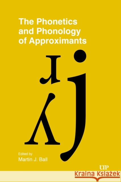 The Phonetics and Phonology of Approximants Martin J. Ball 9781487528867 University of Toronto Press - książka