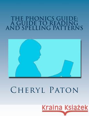 The Phonics Guide: A guide to reading and spelling patterns Paton, Cheryl 9781497441552 Createspace - książka