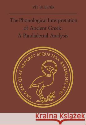 The Phonological Interpretation of Ancient Greek: A Pandialectal Analysis Vit Bubenik   9781442651654 University of Toronto Press, Scholarly Publis - książka