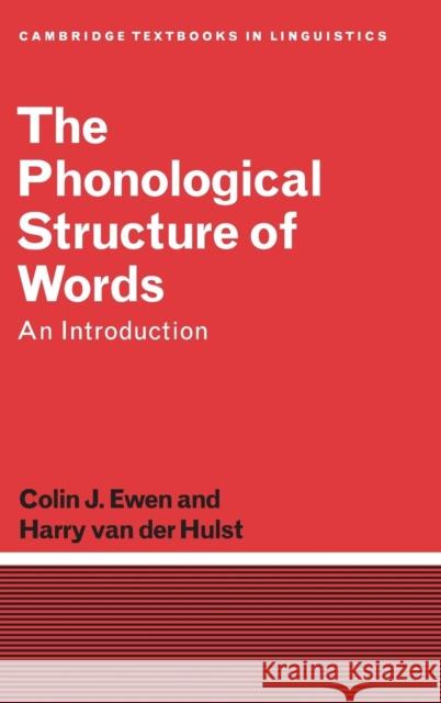 The Phonological Structure of Words: An Introduction Ewen, Colin J. 9780521350198 CAMBRIDGE UNIVERSITY PRESS - książka