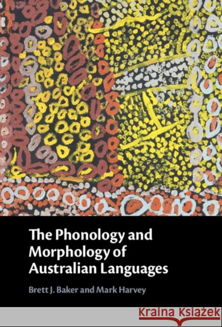 The Phonology and Morphology of Australian Languages Mark (University of Newcastle, New South Wales) Harvey 9781107126985 Cambridge University Press - książka