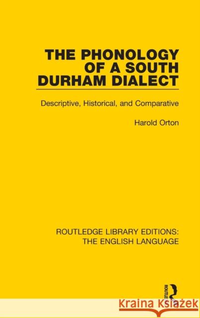 The Phonology of a South Durham Dialect: Descriptive, Historical, and Comparative Orton, Harold 9781138917934 Taylor & Francis Group - książka