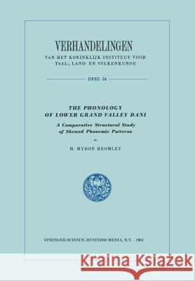 The Phonology of Lower Grand Valley Dani: A Comparative Structural Study of Skewed Phonemic Patterns Bromley, H. Myron 9789401756488 Springer - książka