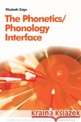 The Phonology/Phonetics Interface Elizabeth (Professor and Chair, Georgetown University) Zsiga 9780748681792 Edinburgh University Press - książka