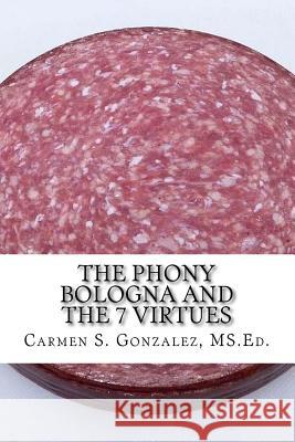 The Phony Bologna and the 7 Virtues: How to Beat the Fakery Carmen S. Gonzale 9781977790798 Createspace Independent Publishing Platform - książka