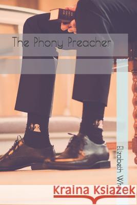 The Phony Preacher Elizabeth White 9781729416211 Independently Published - książka