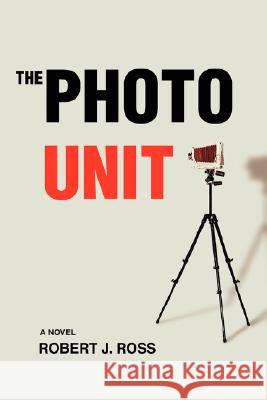 The Photo Unit Robert J. Ross 9780595402434 iUniverse - książka