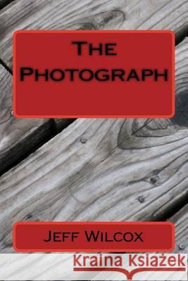 The Photograph Jeff Wilcox 9781493513475 Createspace - książka