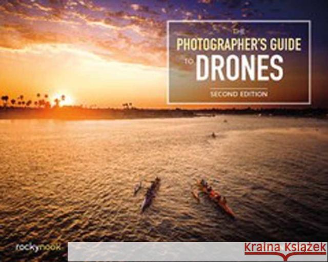 The Photographer's Guide to Drones Colin Smith 9781681988993 Rocky Nook - książka