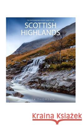 The Photographers Pocket Guide To The Scottish Highlands Thomson, Alex 9781367738058 Blurb - książka