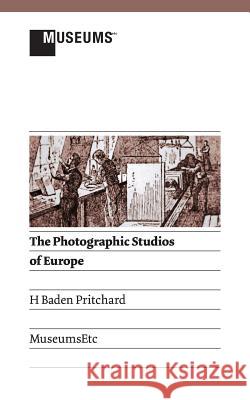 The Photographic Studios of Europe H. Baden Pritchard 9781907697791 Museumsetc - książka