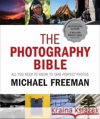 The Photography Bible: All You Need to Know to Take Perfect Photos Freeman, Michael 9781781578742 Ilex Press - książka