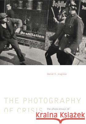 The Photography of Crisis: The Photo Essays of Weimar Germany Daniel H. Magilow 9780271067070 Penn State University Press - książka