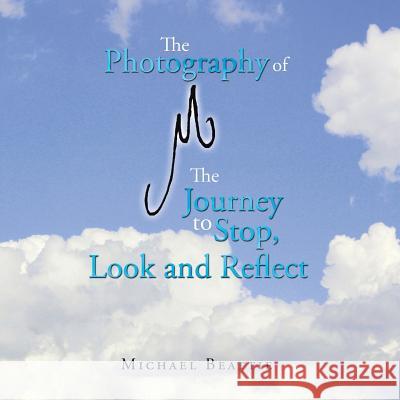 The Photography of M the Journey to Stop, Look and Reflect Michael Beattie 9781452525020 Balboa Press International - książka