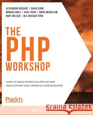 The PHP Workshop Alexandru Busuioc David Carr Markus Gray 9781838648916 Packt Publishing - książka