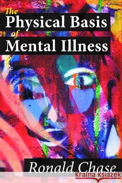 The Physical Basis of Mental Illness Ronald Chase 9781412842648 Transaction Publishers - książka