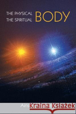 The Physical Body, the Spiritual Body Ainsley Chalmers 9781452524986 Balboa Press International - książka