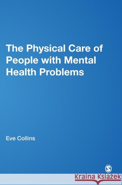 The Physical Care of People with Mental Health Problems Collins, Eve 9780857029201 SAGE Publications Ltd - książka