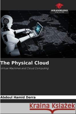 The Physical Cloud Abdoul Hamid Derra 9786205845790 Our Knowledge Publishing - książka