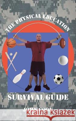 The Physical Education Survival Guide John Cook 9781481717571 Authorhouse - książka