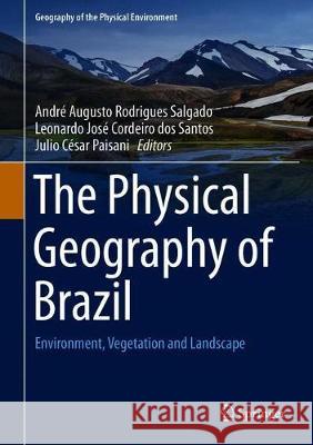 The Physical Geography of Brazil: Environment, Vegetation and Landscape Salgado, André Augusto Rodrigues 9783030043322 Springer - książka