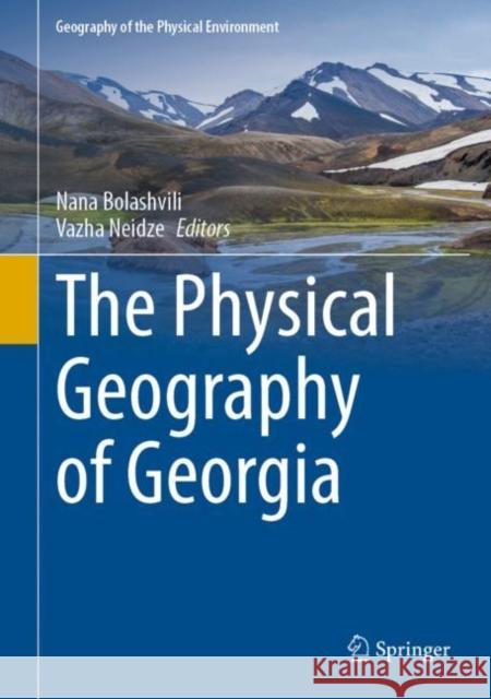 The Physical Geography of Georgia Nana Bolashvili Vazha Neidze  9783030907525 Springer Nature Switzerland AG - książka