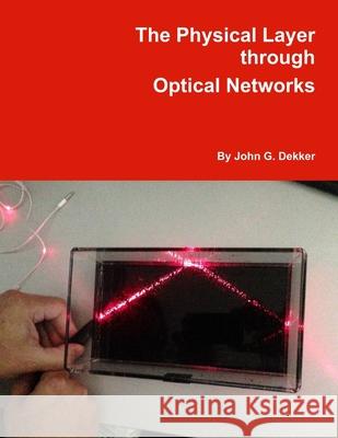 The Physical Layer through Optical Networks John Dekker 9781312431393 Lulu.com - książka